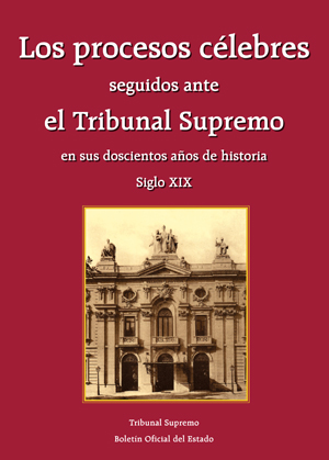 LOS PROCESOS CÉLEBRES SEGUIDOS ANTE EL TRIBUNAL SUPREMO EN SUS DOSCIENTOS AÑOS DE HISTORIA