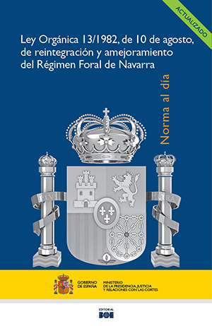 LEY ORGÁNICA 13/1982, DE 10 DE AGOSTO, DE REINTEGRACIÓN Y AMEJORAMIENTO DEL RÉGIMEN FORAL DE NAVARRA