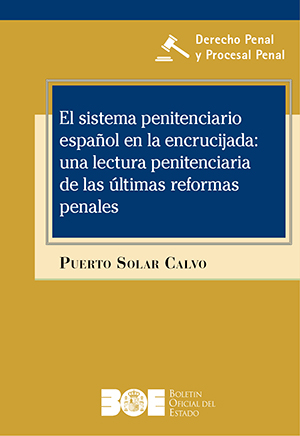 EL SISTEMA PENITENCIARIO EN LA ENCRUCIJADA: UNA LECTURA PENITENCIARIA DE LAS ÚLTIMAS REFORMAS PENALES