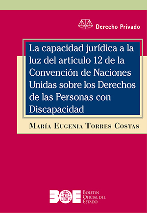 LA CAPACIDAD JURÍDICA  A LA LUZ DEL ARTÍCULO 12 DE LA CONVENCIÓN DE NACIONES UNIDAS SOBRE LOS DERECHOS DE LAS PERSONAS CON DISCAPACIDAD