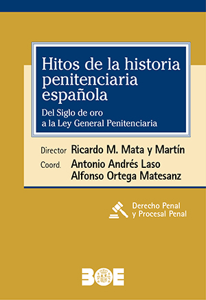HITOS DE LA HISTORIA PENITENCIARIA ESPAÑOLA: DEL SIGLO DE ORO A LA LEY GENERAL PENITENCIARIA