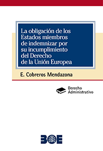 LA OBLIGACIÓN DE LOS ESTADOS MIEMBROS DE INDEMNIZAR POR SU INCUMPLIMIENTO DEL DERECHO DE LA UNIÓN EUROPEA