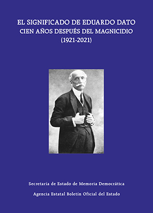 EL SIGNIFICADO DE EDUARDO DATO CIEN AÑOS DESPUÉS DEL MAGNICIDIO