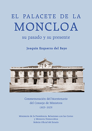 EL PALACETE DE LA MONCLOA. SU PASADO Y SU PRESENTE