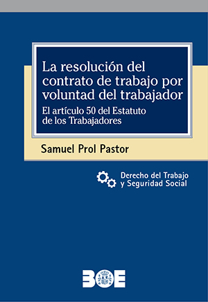 LA RESOLUCIÓN DEL CONTRATO DE TRABAJO POR VOLUNTAD DEL TRABAJADOR. EL ARTÍCULO 50 DEL ESTATUTO DE LOS TRABAJADORES
