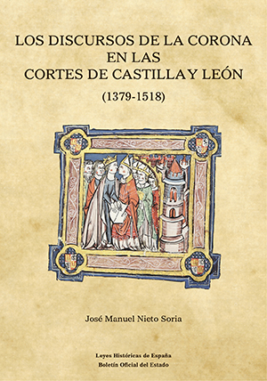 LOS DISCURSOS DE LA CORONA EN LAS CORTES DE CASTILLA Y LEÓN (1379-1518)